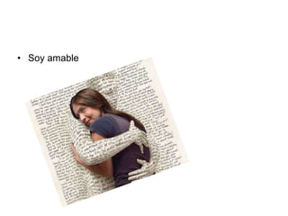 • Soy amable