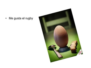 • Me gusta el rugby