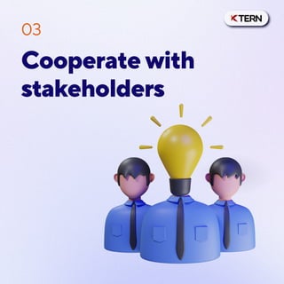Cooperate with
stakeholders
03
 