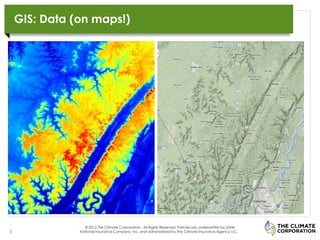 GIS: Data (on maps!)

MULTI-BAR CHART TITLE, LEFT ALIGNED                                    MULTI-BAR CHART TITLE, LEFT ALIGNED

Thousands 10                                                           Thousands 10

           9                                                                           9

           8                                                                           8

           7                                                                           7

           6                                                                           6

           5                                                                           5

           4                                                                           4

           3                                                                           3

           2                                                                           2

           1                                                                           1

           0                                                                           0



                Series 1   Series 2     Series 3      Series 4                                   Series 1     Series 2   Series 3   Series 4



                             © 2012 The Climate Corporation. All Rights Reserved. Policies are underwritten by State
5                          National Insurance Company, Inc. and administered by The Climate Insurance Agency LLC.
 