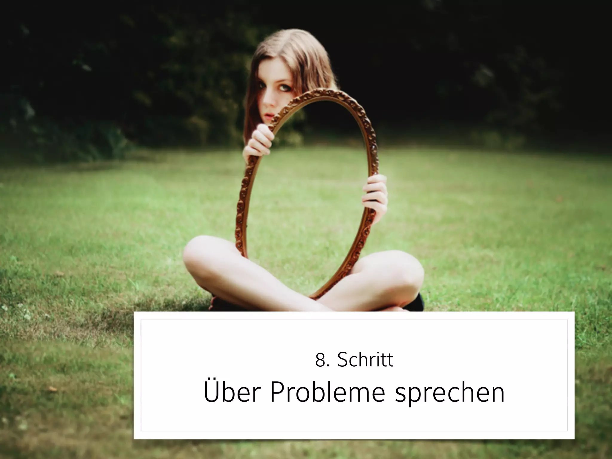 8. Schritt 
Über Probleme sprechen
 
