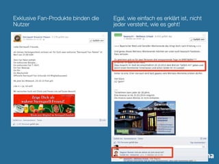 Exklusive Fan-Produkte binden die 
Nutzer 
Egal, wie einfach es erklärt ist, nicht 
jeder versteht, wie es geht! 
 
