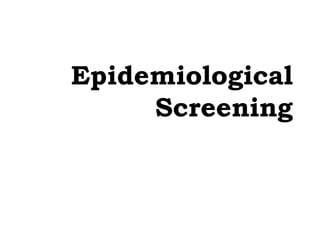 Epidemiological
Screening
 
