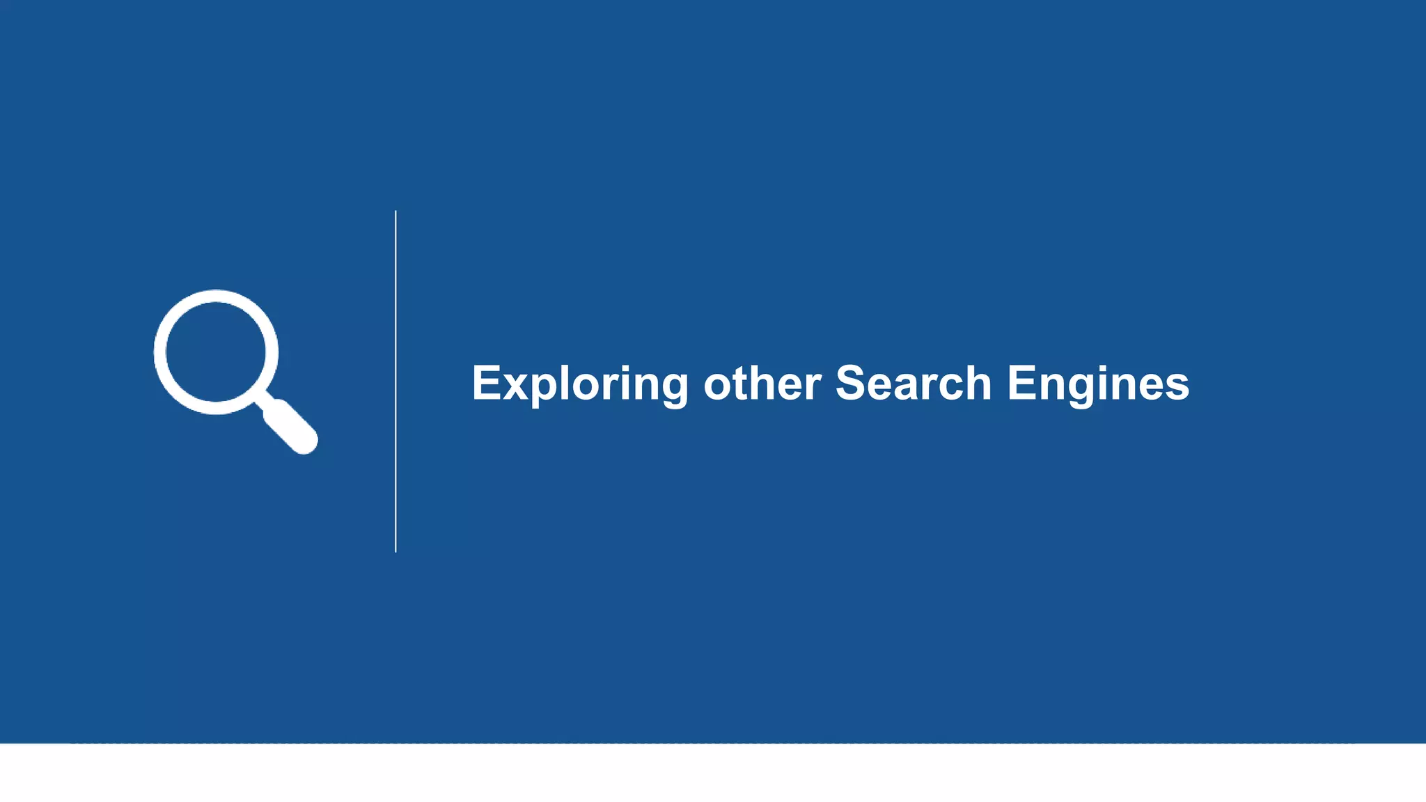 Exploring other Search Engines
 