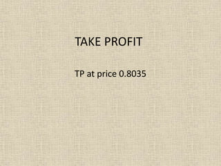 TAKE PROFIT
TP at price 0.8035
 