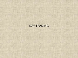 DAY TRADING
 