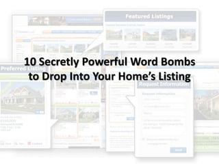 10 Secretly Powerful Word Bombs
to Drop Into Your Home’s Listing
 