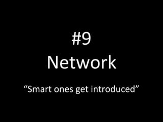 #9
Network
“Smart ones get introduced”

 