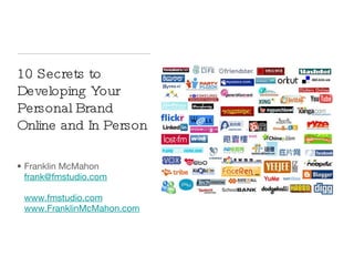 10 Secrets to Developing Your Personal Brand Online and In Person ,[object Object]