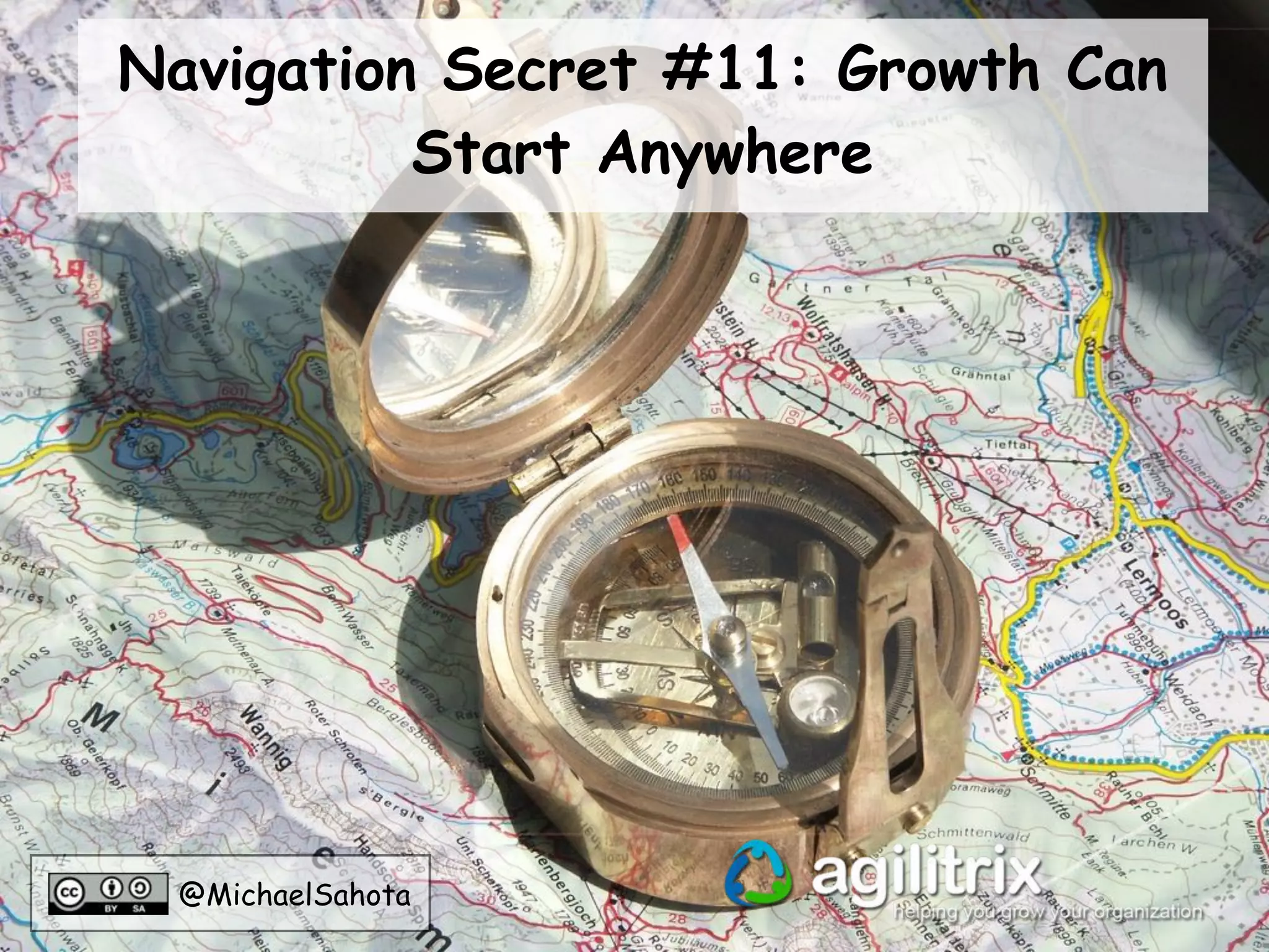 @MichaelSahota
Navigation Secret #10: YOU Are the
Limit for Transformation
 