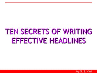 TEN SECRETS OF WRITING EFFECTIVE HEADLINES by G. S. Virdi 