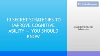 10 SECRET STRATEGIES TO IMPROVE COGNITIVE ABILITY  —  YOU SHOULD KNOW.pptx