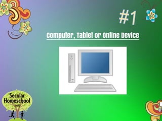Computer, Tablet or Online Device
 