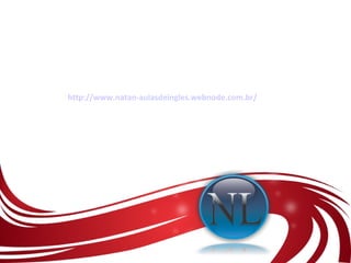 http://www.natan-aulasdeingles.webnode.com.br/ 