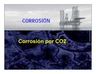 Schlumberger Private 
CORROSIÓN 
Corrosión por CO2 
 
