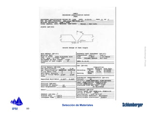 IPM 
Schlumberger Private 
89 
Selección de Materiales 
 