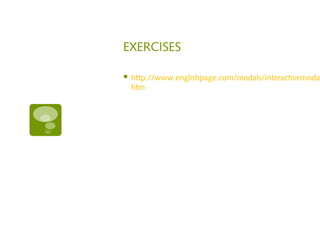 EXERCISES 
 http://www.englishpage.com/modals/interactivemodal1. 
htm 
 