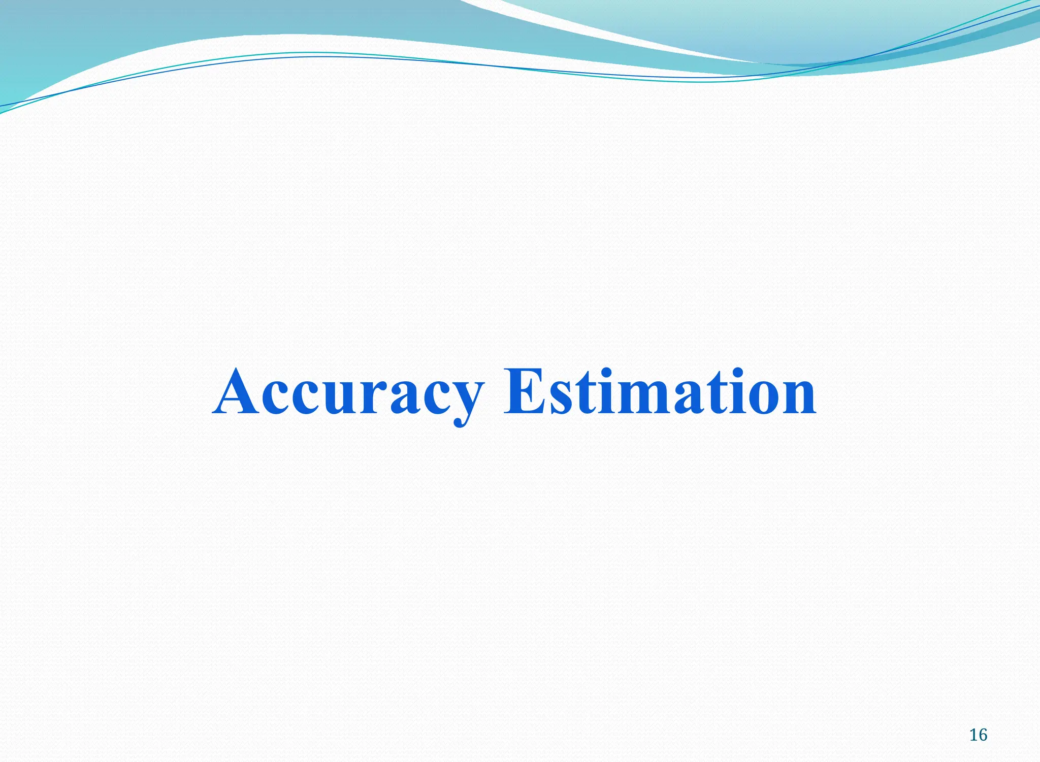 16
Accuracy Estimation
 