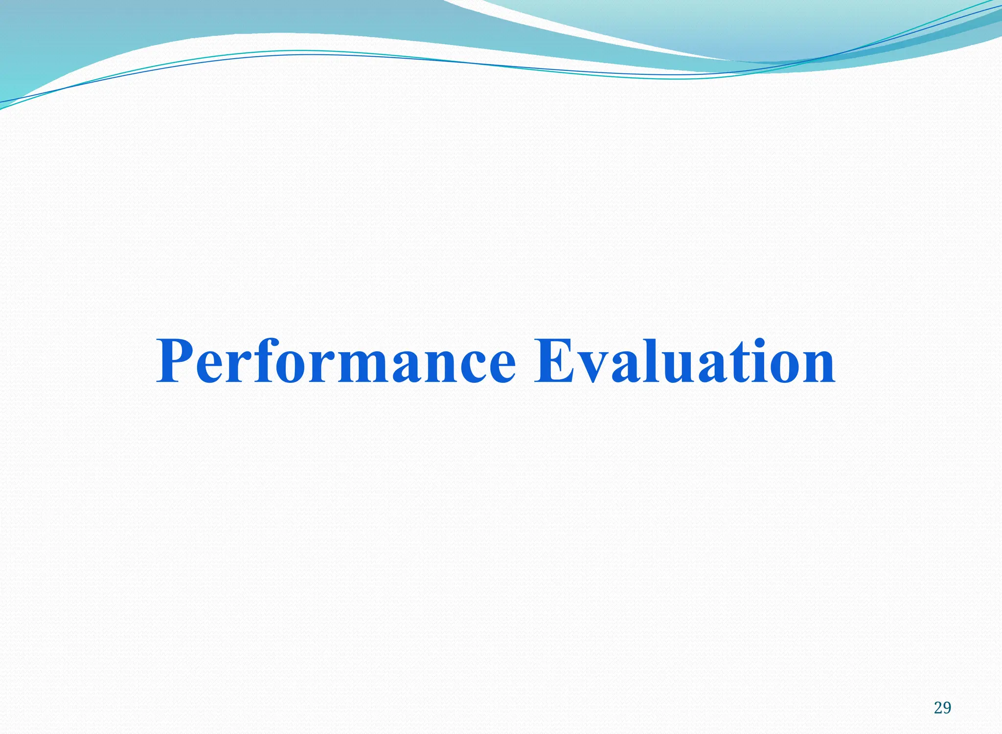 29
Performance Evaluation
 