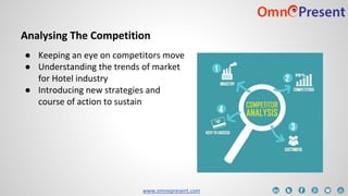 www.omnepresent.com
Analysing The Competition
● Keeping an eye on competitors move
● Understanding the trends of market
fo...