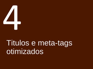 4 Titulos e meta-tags  otimizados 