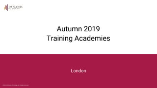 ©2019 Distribution Technology Ltd. All Rights Reserved.
Autumn 2019
Training Academies
London
 