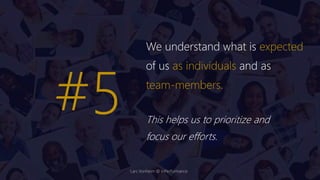 We understand what is expected
of us as individuals and as
team-members.
This helps us to prioritize and
focus our efforts.
#5
Lars Vonheim @ InPerformance
 