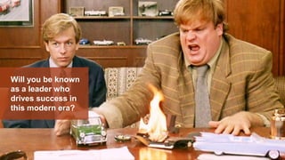 Will you be known
as a leader who
drives success in
this modern era?
 