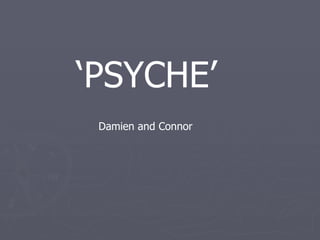 ‘ PSYCHE’  Damien and Connor  