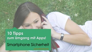 10 Tipps

zum Umgang mit Apps!

Smartphone Sicherheit
www.nkirchhoff.de

 