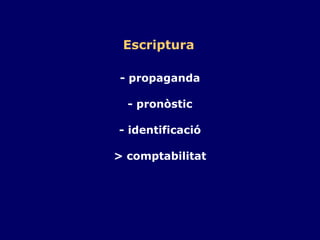 Escriptura - propaganda - pronòstic - identificació > comptabilitat 