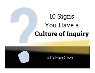 10 Signs
You Have a
Culture of Inquiry
 