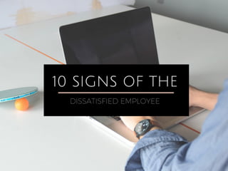 10 Signs of the Dissatisfied Employee