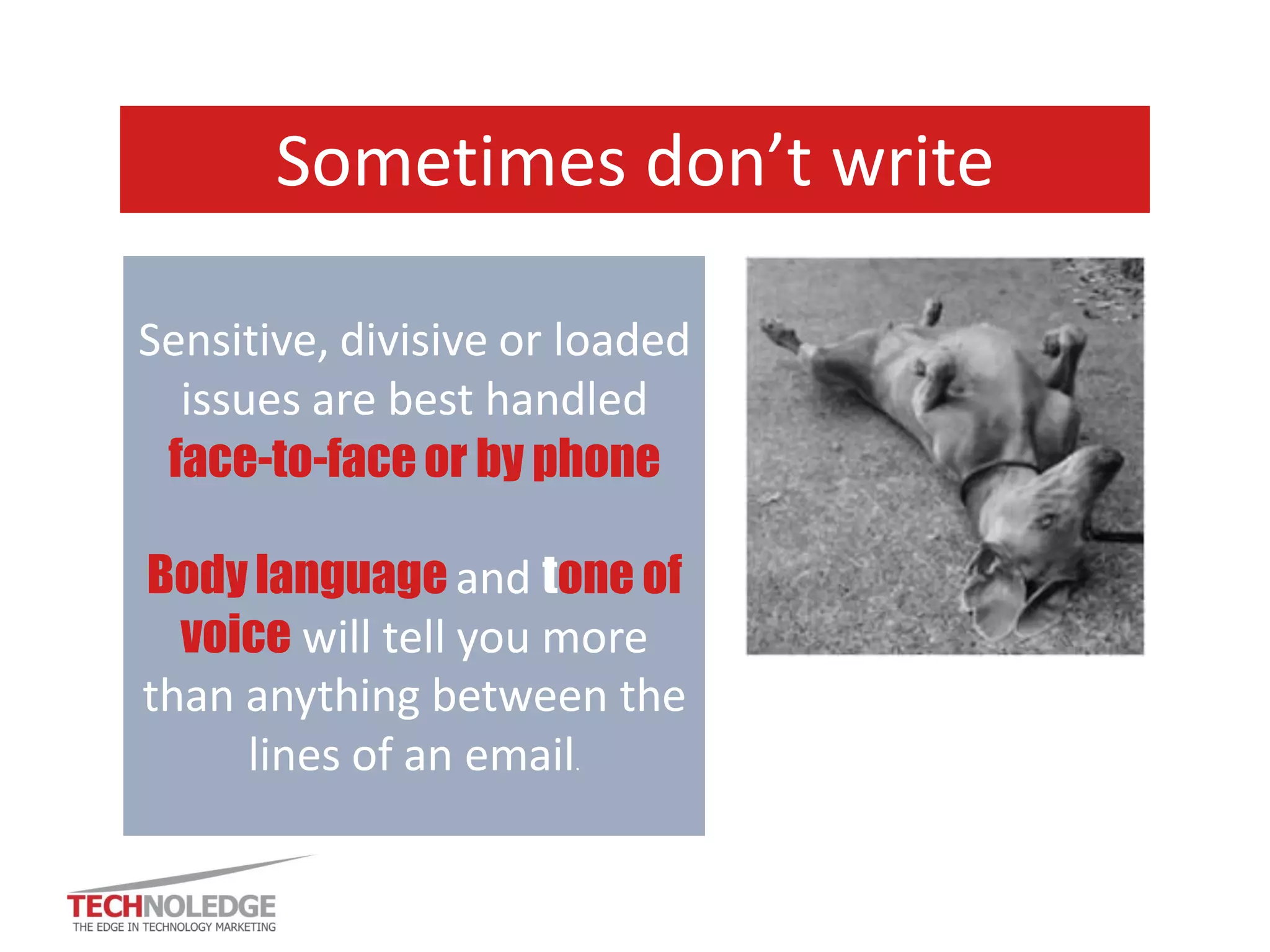 7. Sleep on it 
If: 
•It’s important but not urgent 
•You’re angry or excited 
•It could be misread Especially for: 
•Emails 
•Memos 
•Anything affecting others  