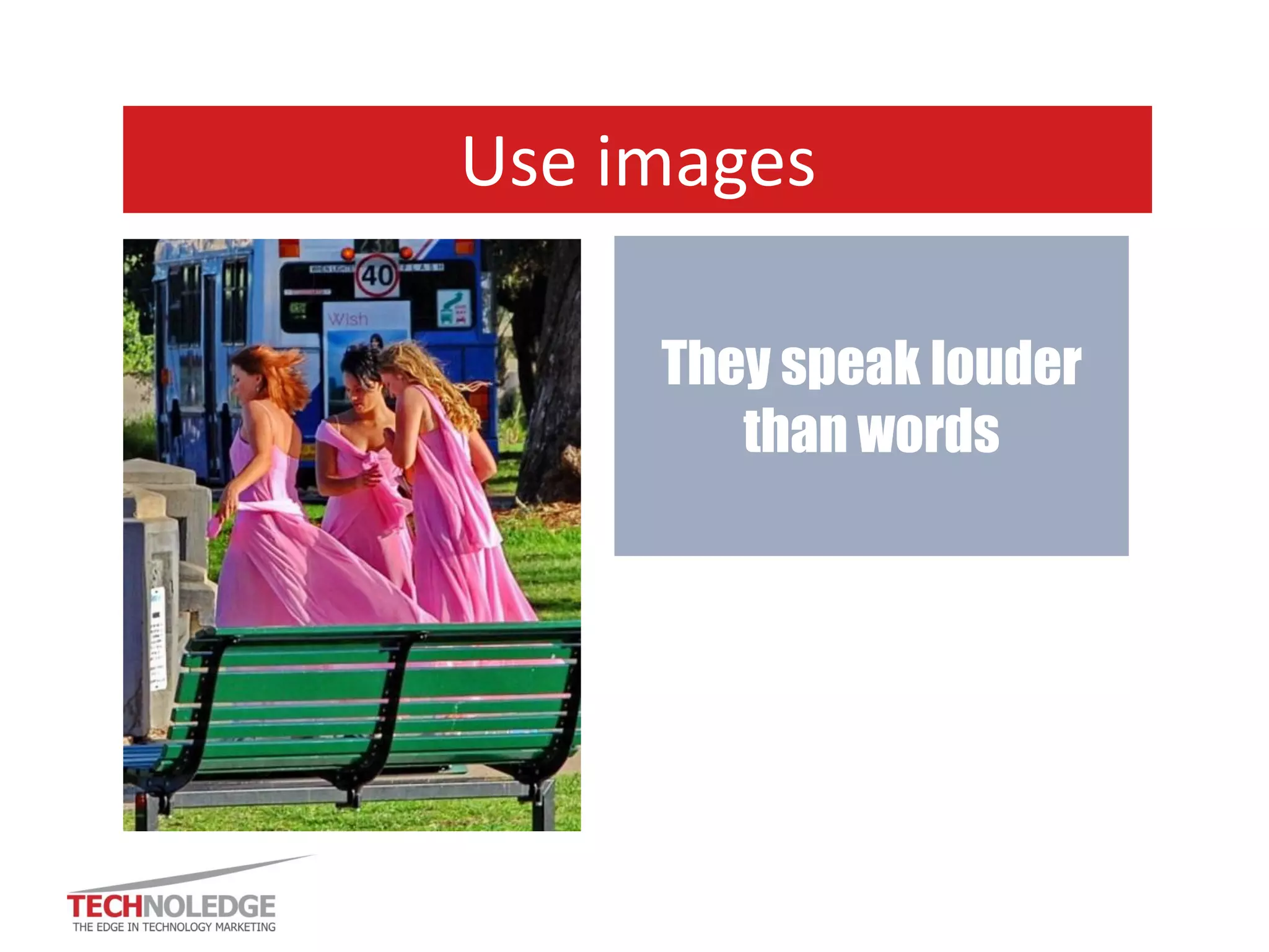 8. Get it checked 
Especially in technology marketing, 
colleagues can: 
•Add insights 
•Spot lack of clarity 
•Pick up tiny errors 
•Be objective (brutal) 
…but be sure to ‘smoothe’ input into one voice 
 