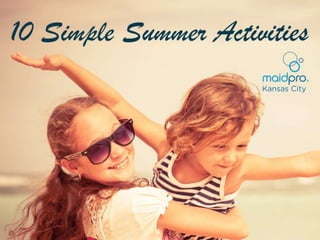 10 Simple Summer
Activities
MaidPro Kansas City
 