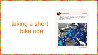 taking a short
bike ride
 