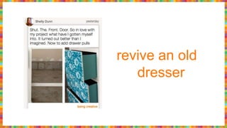 revive an old
dresser
 