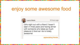 enjoy some awesome food
 