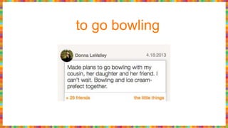 to go bowling
 