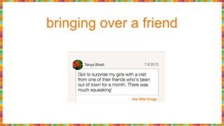 bringing over a friend
 