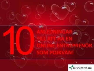 ANLEDNINGAR
TILL ATT HA EN
ONLINE-ENTREPRENÖR
SOM POJKVÄN!

 