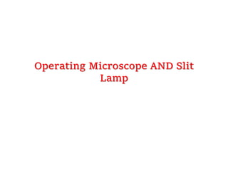 Operating Microscope AND Slit
Lamp
 