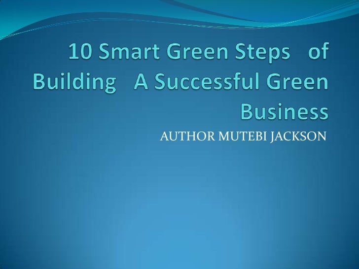 10 Smart Green Steps In Building A Green Successful Company