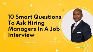 10 Smart Questions
To Ask Hiring
Managers In A Job
Interview
Coach Fru Louis
Tech|Career|
Inspiration
 