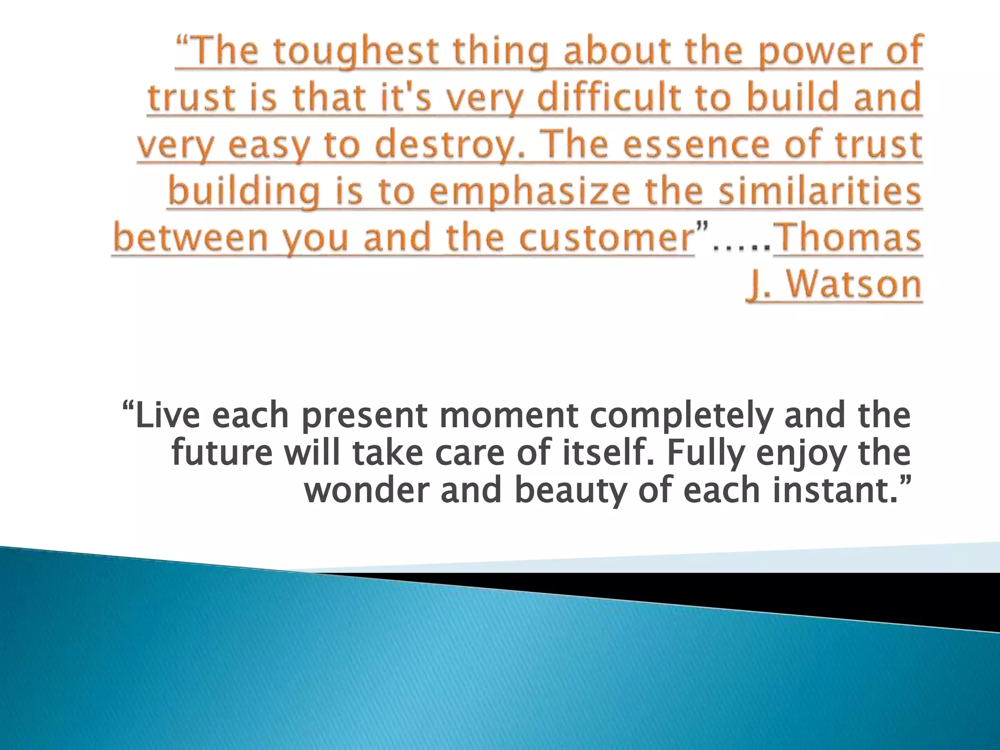 “Live each present moment completely and the
future will take care of itself. Fully enjoy the
wonder and beauty of each instant.”
 