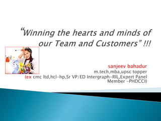 sanjeev bahadur
m.tech,mba,upsc topper
(ex cmc ltd,hcl-hp,Sr VP/ED Intergraph-RIL,Expert Panel
Member -PHDCCI)
 