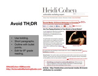Avoid TH;DR
•  Use bolding.
•  Short paragraphs.
•  Outline with bullet
points.
•  Edit for 8th grade
reading.!
@HeidiCohe...