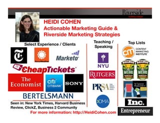 HEIDI COHEN
Actionable Marketing Guide &
Riverside Marketing Strategies 
For more information: http://HeidiCohen.com
Selec...