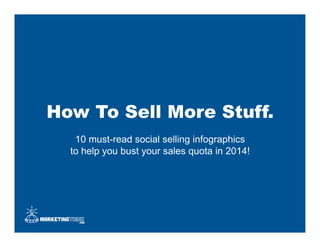 How To Sell More Stuff.
10 must-read social selling infographics
to help you bust your sales quota in 2014!

 